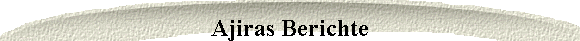 Ajiras Berichte