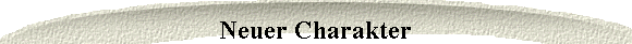 Neuer Charakter