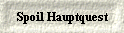 Spoil Hauptquest