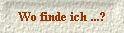 Wo finde ich ...?