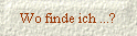 Wo finde ich ...?
